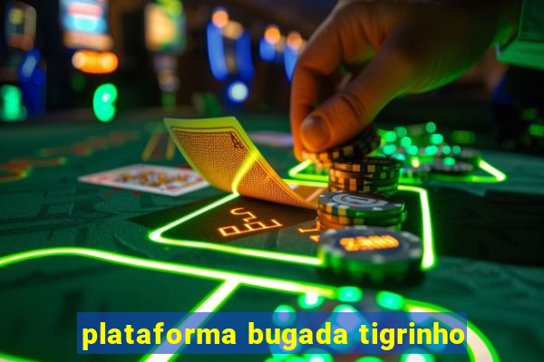 plataforma bugada tigrinho